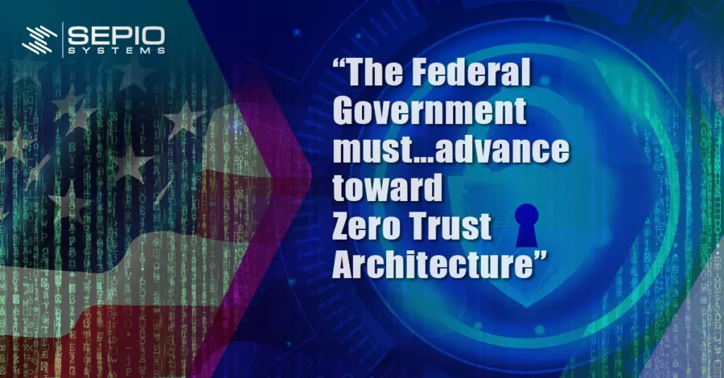The Federal Government must advance toward Zero Trust Architecture